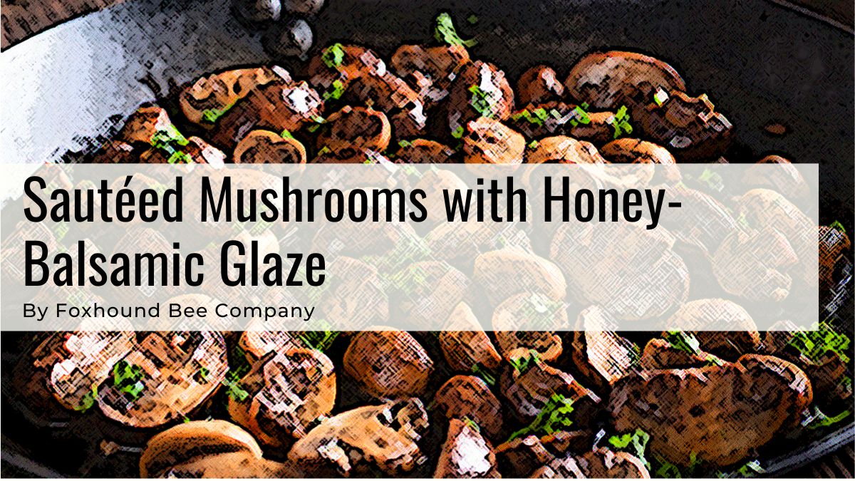 Sautéed Mushrooms with Honey-Balsamic Glaze