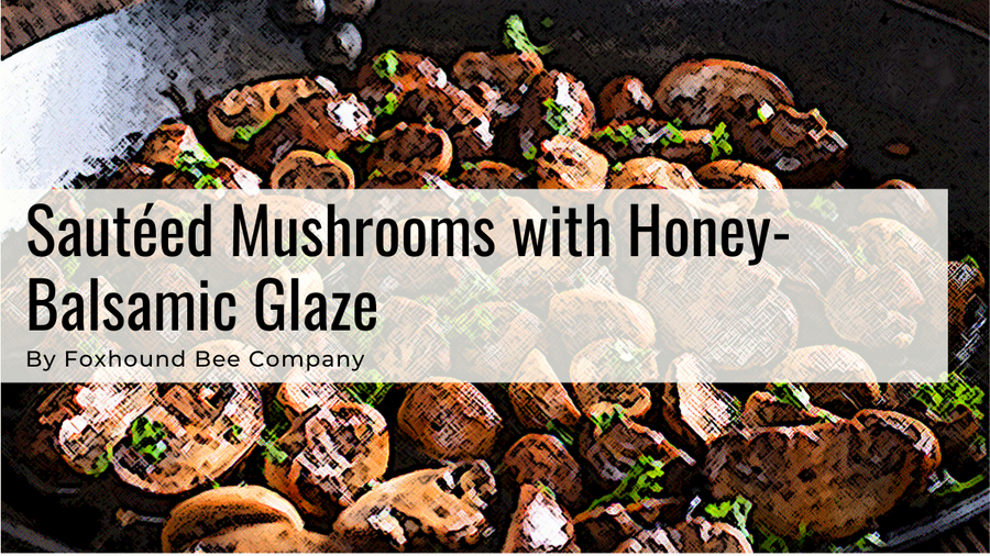 Sautéed Mushrooms with Honey-Balsamic Glaze
